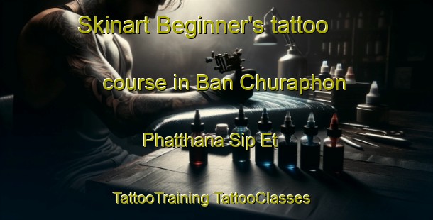 Skinart Beginner's tattoo course in Ban Churaphon Phatthana Sip Et | #TattooTraining #TattooClasses #SkinartTraining-Thailand