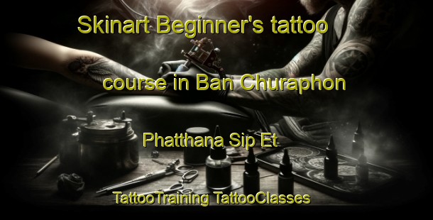 Skinart Beginner's tattoo course in Ban Churaphon Phatthana Sip Et | #TattooTraining #TattooClasses #SkinartTraining-Thailand