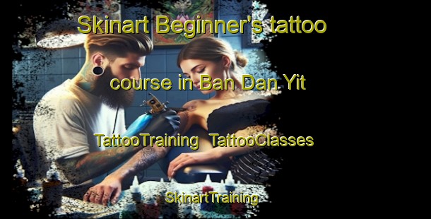 Skinart Beginner's tattoo course in Ban Dan Yit | TattooTraining | TattooClasses | SkinartTraining-Thailand