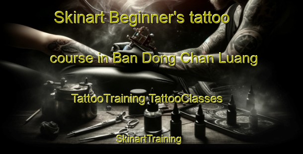 Skinart Beginner's tattoo course in Ban Dong Chan Luang | #TattooTraining #TattooClasses #SkinartTraining-Thailand