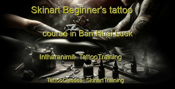 Skinart Beginner's tattoo course in Ban Huai Luek Intharanimit | TattooTraining | TattooClasses | SkinartTraining-Thailand