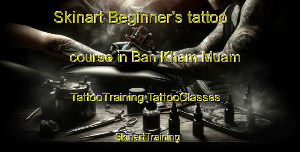 Skinart Beginner's tattoo course in Ban Kham Muam | #TattooTraining #TattooClasses #SkinartTraining-Thailand