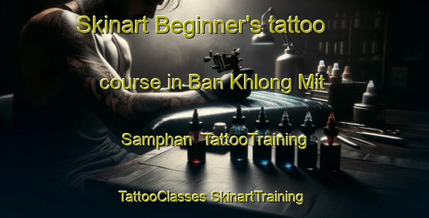 Skinart Beginner's tattoo course in Ban Khlong Mit Samphan | #TattooTraining #TattooClasses #SkinartTraining-Thailand