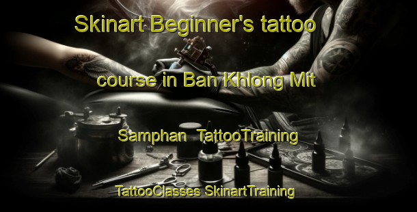 Skinart Beginner's tattoo course in Ban Khlong Mit Samphan | #TattooTraining #TattooClasses #SkinartTraining-Thailand