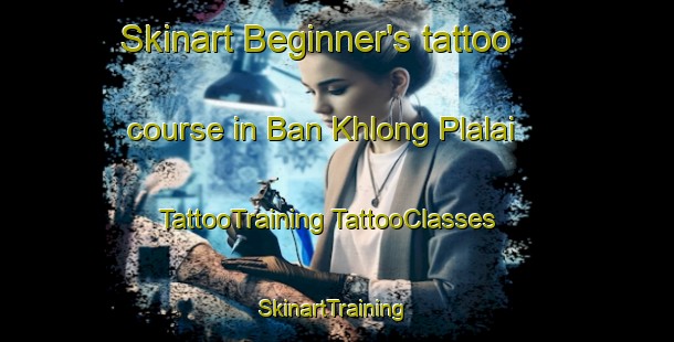 Skinart Beginner's tattoo course in Ban Khlong Plalai | #TattooTraining #TattooClasses #SkinartTraining-Thailand