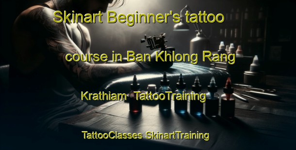 Skinart Beginner's tattoo course in Ban Khlong Rang Krathiam | #TattooTraining #TattooClasses #SkinartTraining-Thailand