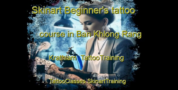 Skinart Beginner's tattoo course in Ban Khlong Rang Krathiam | #TattooTraining #TattooClasses #SkinartTraining-Thailand