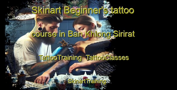 Skinart Beginner's tattoo course in Ban Khlong Sirirat | TattooTraining | TattooClasses | SkinartTraining-Thailand