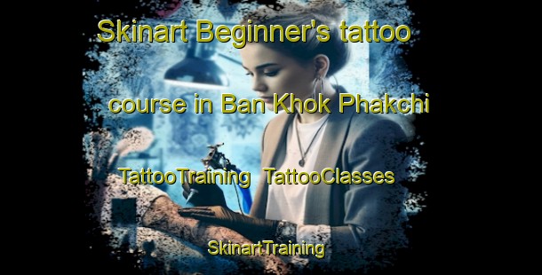 Skinart Beginner's tattoo course in Ban Khok Phakchi | TattooTraining | TattooClasses | SkinartTraining-Thailand