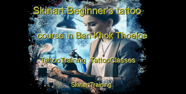 Skinart Beginner's tattoo course in Ban Khok Thoeloe | TattooTraining | TattooClasses | SkinartTraining-Thailand