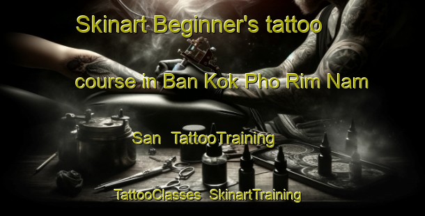 Skinart Beginner's tattoo course in Ban Kok Pho Rim Nam San | TattooTraining | TattooClasses | SkinartTraining-Thailand