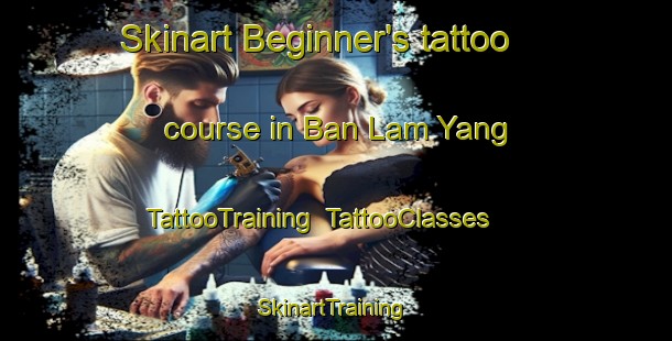 Skinart Beginner's tattoo course in Ban Lam Yang | TattooTraining | TattooClasses | SkinartTraining-Thailand