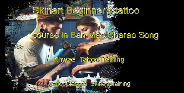 Skinart Beginner's tattoo course in Ban Mae Charao Song Khwae | TattooTraining | TattooClasses | SkinartTraining-Thailand
