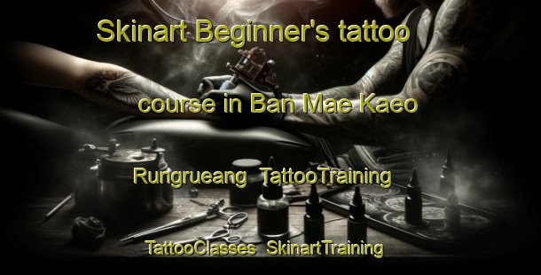 Skinart Beginner's tattoo course in Ban Mae Kaeo Rungrueang | TattooTraining | TattooClasses | SkinartTraining-Thailand