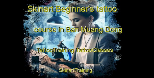 Skinart Beginner's tattoo course in Ban Muang Dong | #TattooTraining #TattooClasses #SkinartTraining-Thailand