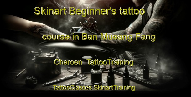 Skinart Beginner's tattoo course in Ban Mueang Fang Charoen | #TattooTraining #TattooClasses #SkinartTraining-Thailand