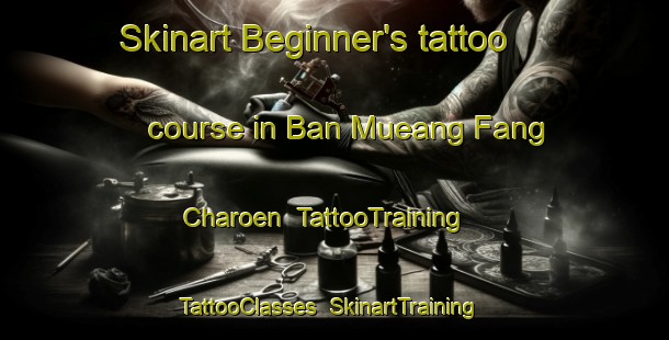 Skinart Beginner's tattoo course in Ban Mueang Fang Charoen | TattooTraining | TattooClasses | SkinartTraining-Thailand