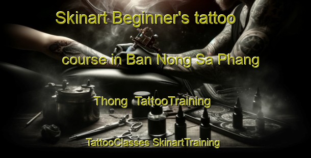 Skinart Beginner's tattoo course in Ban Nong Sa Phang Thong | #TattooTraining #TattooClasses #SkinartTraining-Thailand