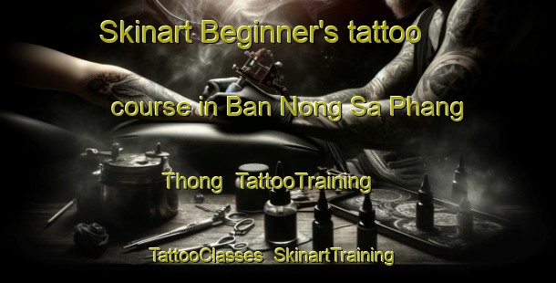 Skinart Beginner's tattoo course in Ban Nong Sa Phang Thong | TattooTraining | TattooClasses | SkinartTraining-Thailand