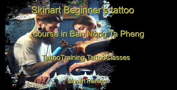 Skinart Beginner's tattoo course in Ban Nong Ta Pheng | #TattooTraining #TattooClasses #SkinartTraining-Thailand