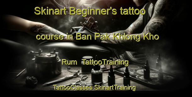 Skinart Beginner's tattoo course in Ban Pak Khlong Kho Rum | #TattooTraining #TattooClasses #SkinartTraining-Thailand