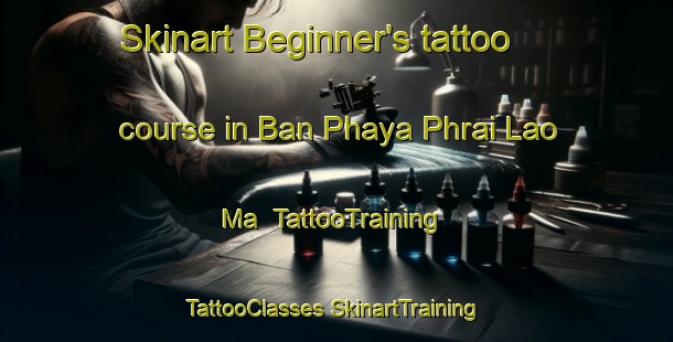 Skinart Beginner's tattoo course in Ban Phaya Phrai Lao Ma | #TattooTraining #TattooClasses #SkinartTraining-Thailand