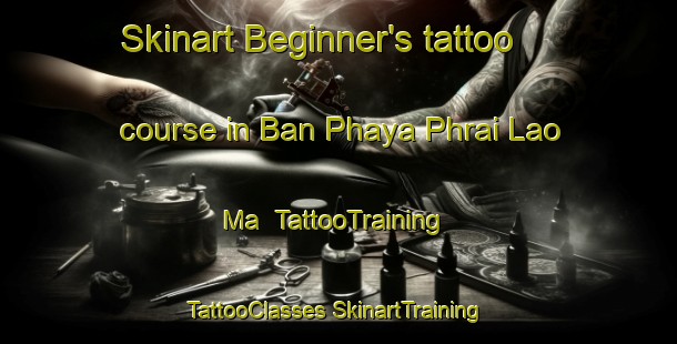 Skinart Beginner's tattoo course in Ban Phaya Phrai Lao Ma | #TattooTraining #TattooClasses #SkinartTraining-Thailand