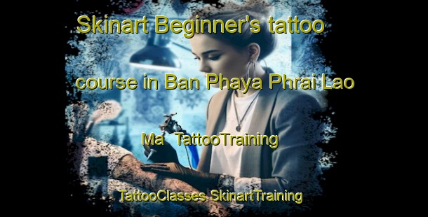 Skinart Beginner's tattoo course in Ban Phaya Phrai Lao Ma | #TattooTraining #TattooClasses #SkinartTraining-Thailand