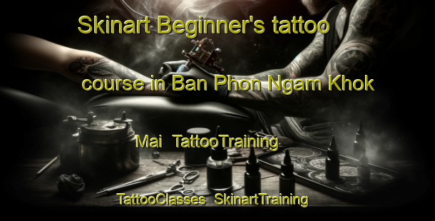 Skinart Beginner's tattoo course in Ban Phon Ngam Khok Mai | TattooTraining | TattooClasses | SkinartTraining-Thailand