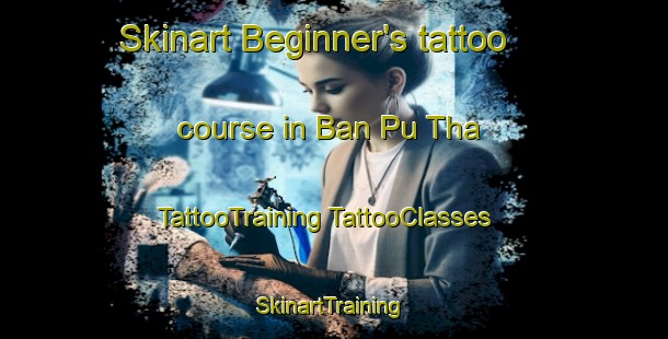 Skinart Beginner's tattoo course in Ban Pu Tha | #TattooTraining #TattooClasses #SkinartTraining-Thailand