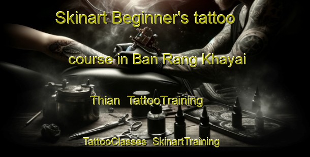 Skinart Beginner's tattoo course in Ban Rang Khayai Thian | TattooTraining | TattooClasses | SkinartTraining-Thailand