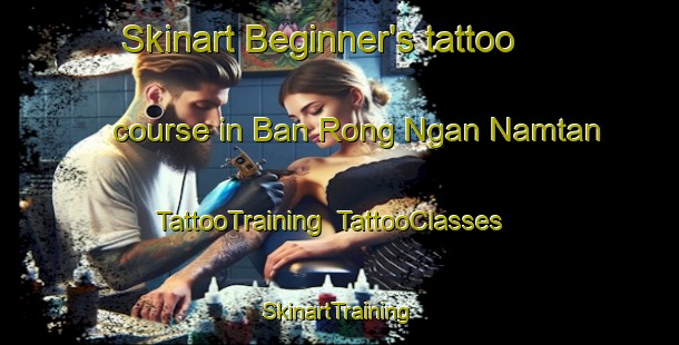 Skinart Beginner's tattoo course in Ban Rong Ngan Namtan | TattooTraining | TattooClasses | SkinartTraining-Thailand