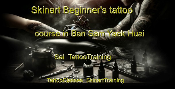 Skinart Beginner's tattoo course in Ban Sam Yaek Huai Sai | TattooTraining | TattooClasses | SkinartTraining-Thailand
