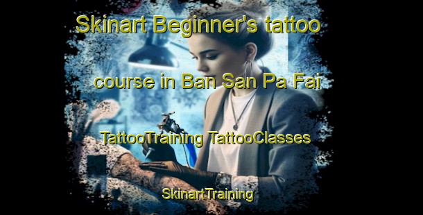 Skinart Beginner's tattoo course in Ban San Pa Fai | #TattooTraining #TattooClasses #SkinartTraining-Thailand