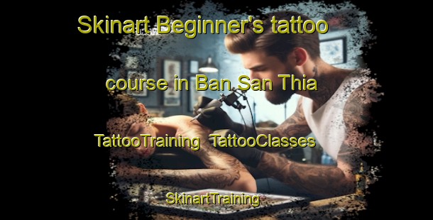 Skinart Beginner's tattoo course in Ban San Thia | TattooTraining | TattooClasses | SkinartTraining-Thailand