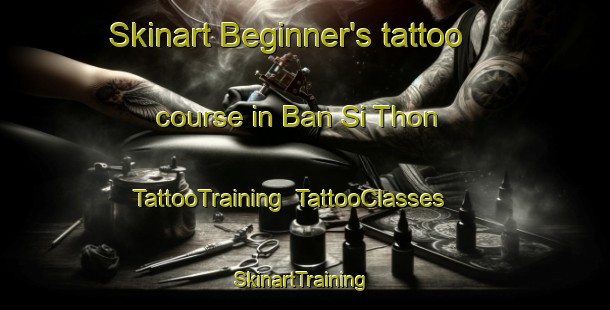 Skinart Beginner's tattoo course in Ban Si Thon | TattooTraining | TattooClasses | SkinartTraining-Thailand