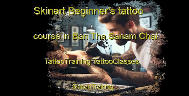 Skinart Beginner's tattoo course in Ban Tha Sanam Chai | #TattooTraining #TattooClasses #SkinartTraining-Thailand