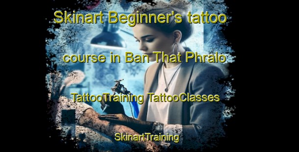 Skinart Beginner's tattoo course in Ban That Phralo | #TattooTraining #TattooClasses #SkinartTraining-Thailand