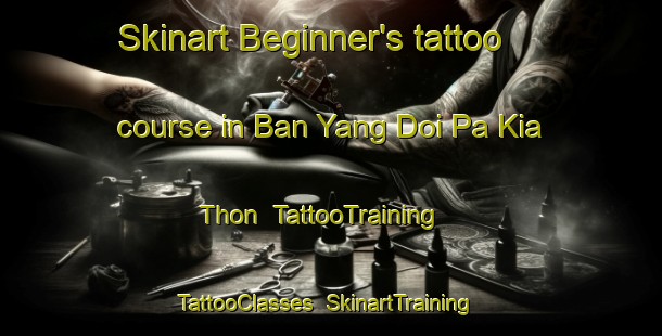 Skinart Beginner's tattoo course in Ban Yang Doi Pa Kia Thon | TattooTraining | TattooClasses | SkinartTraining-Thailand