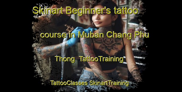 Skinart Beginner's tattoo course in Muban Chang Phu Thong | #TattooTraining #TattooClasses #SkinartTraining-Thailand