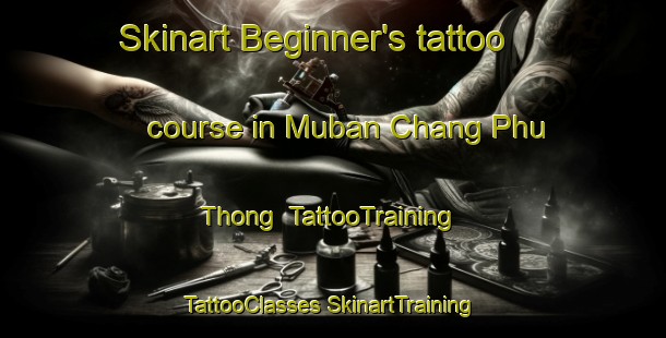 Skinart Beginner's tattoo course in Muban Chang Phu Thong | #TattooTraining #TattooClasses #SkinartTraining-Thailand