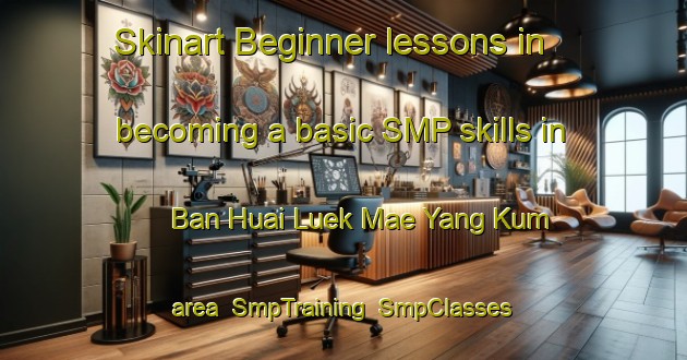 Skinart Beginner lessons in becoming a basic SMP skills in Ban Huai Luek Mae Yang Kum area | SmpTraining | SmpClasses | SkinartTraining-Thailand