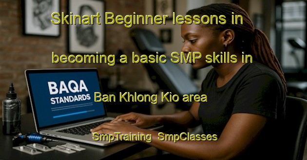 Skinart Beginner lessons in becoming a basic SMP skills in Ban Khlong Kio area | SmpTraining | SmpClasses | SkinartTraining-Thailand