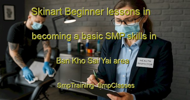 Skinart Beginner lessons in becoming a basic SMP skills in Ban Kho Sai Yai area | SmpTraining | SmpClasses | SkinartTraining-Thailand