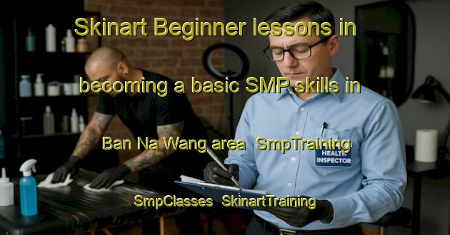 Skinart Beginner lessons in becoming a basic SMP skills in Ban Na Wang area | SmpTraining | SmpClasses | SkinartTraining-Thailand