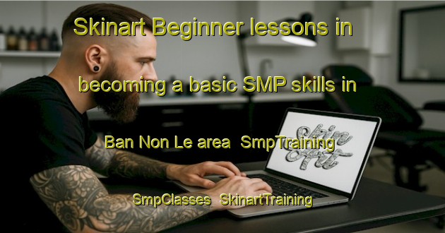 Skinart Beginner lessons in becoming a basic SMP skills in Ban Non Le area | SmpTraining | SmpClasses | SkinartTraining-Thailand