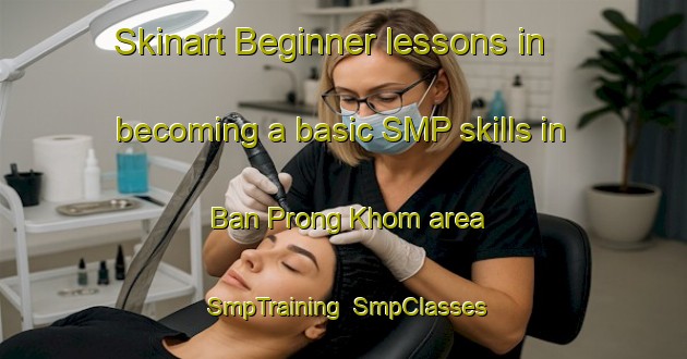Skinart Beginner lessons in becoming a basic SMP skills in Ban Prong Khom area | SmpTraining | SmpClasses | SkinartTraining-Thailand