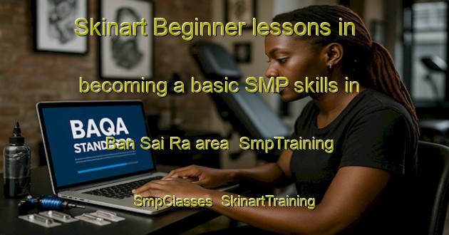 Skinart Beginner lessons in becoming a basic SMP skills in Ban Sai Ra area | SmpTraining | SmpClasses | SkinartTraining-Thailand
