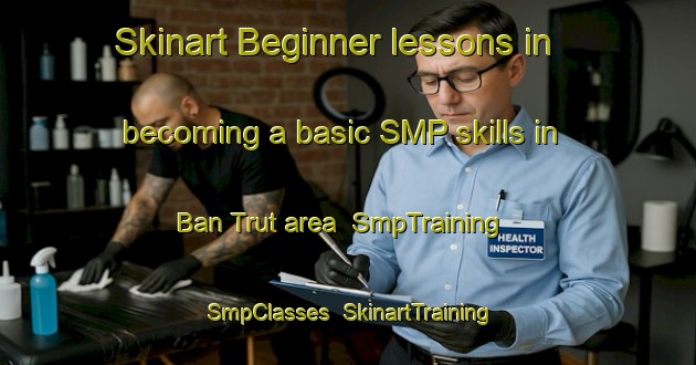 Skinart Beginner lessons in becoming a basic SMP skills in Ban Trut area | SmpTraining | SmpClasses | SkinartTraining-Thailand