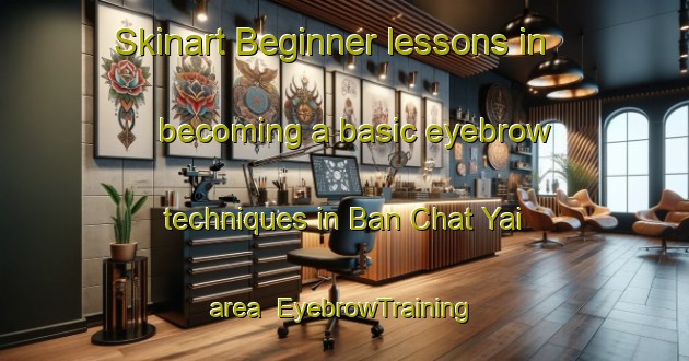 Skinart Beginner lessons in becoming a basic eyebrow techniques in Ban Chat Yai area | EyebrowTraining | EyebrowClasses | SkinartTraining-Thailand